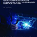 Wpływ czynników regulacyjnych i fiskalnych na wyniki finansowe banków w II kwartale 2021 r.