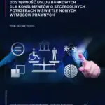 Dostępność usług bankowych dla konsumentów o szczególnych potrzebach w świetle nowych wymogów prawnych