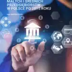Kredyty bankowe i inne źródła finansowania małych i średnich przedsiębiorstw w Polsce po 2015 roku