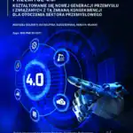 Kształtowanie się nowej generacji przemysłu i związanych z tą zmianą konsekwencji dla otoczenia sektora przemysłowego