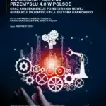 Wdrażanie i rozwój Przemysłu 4.0 w Polsce oraz konsekwencje powstawania nowej generacji przemysłu dla sektora bankowego