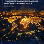 Wpływ czynników regulacyjnych i fiskalnych na wyniki finansowe banków w I kwartale 2025 r.