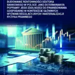 Budowanie rentowności sektora bankowego w Polsce jako determinanta poprawy jego zdolności do finansowania gospodarki w kontekście głównych wyzwań regulacyjnych i materializacji ryzyka prawnego
