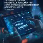 Rozwój otwartej bankowości i rozwiązań PayTech w Polsce - strategie sektora, preferencje konsumentów i stan wdrożenia infrastruktury otwartych danych