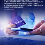 Obowiązki związane z korzystaniem z instrumentu płatniczego oraz rozkład odpowiedzialności między dostawcą a użytkownikiem w przypadku transakcji nieautoryzowanych