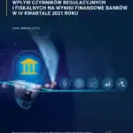 Wpływ czynników regulacyjnych i fiskalnych na wyniki finansowe banków w IV kwartale 2021 r.