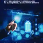 Wpływ nowoczesnych technologii na zmianę modeli biznesowych banków