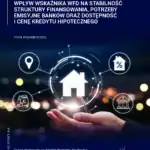 Wpływ wskaźnika WFD na stabilność struktury finansowania, potrzeby emisyjne banków oraz dostępność i cenę kredytu hipotecznego
