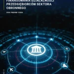 Rola i znaczenie sektora bankowego w procesie finansowania działalności przedsiębiorców sektora obronnego