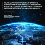 Rozwiązania europejskie w zakresie finansowania obronności – wnioski dla Polski w zakresie wymaganego rozwoju instrumentów wspierania obronności